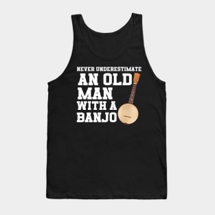 Never Underestimate An Old Man With A Banjo Tank Top